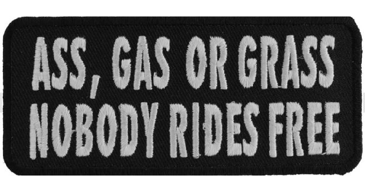 Ass Gas or Grass Nobody Rides Free Funny Biker Patch