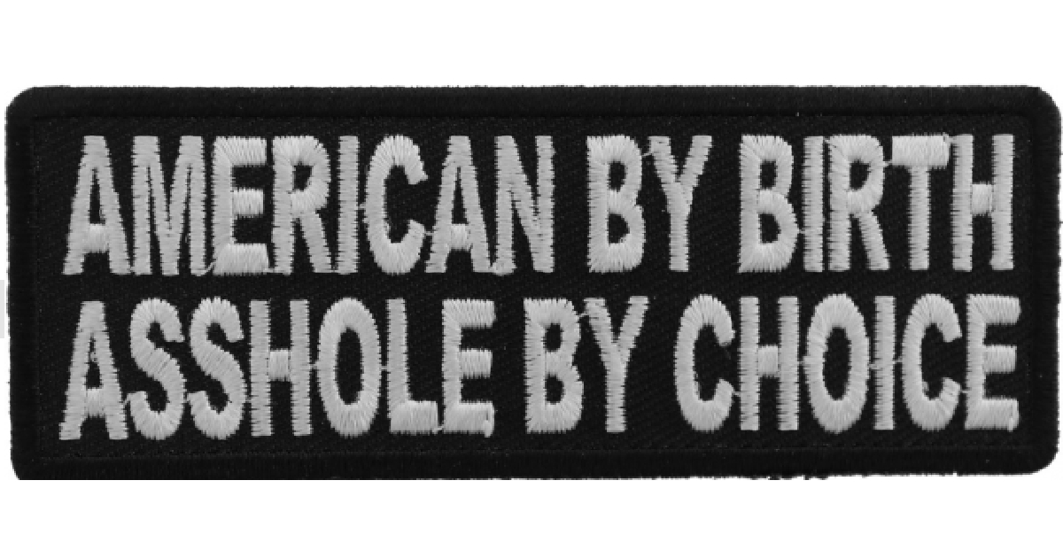 American By Birth Asshole By Choice Biker Patch