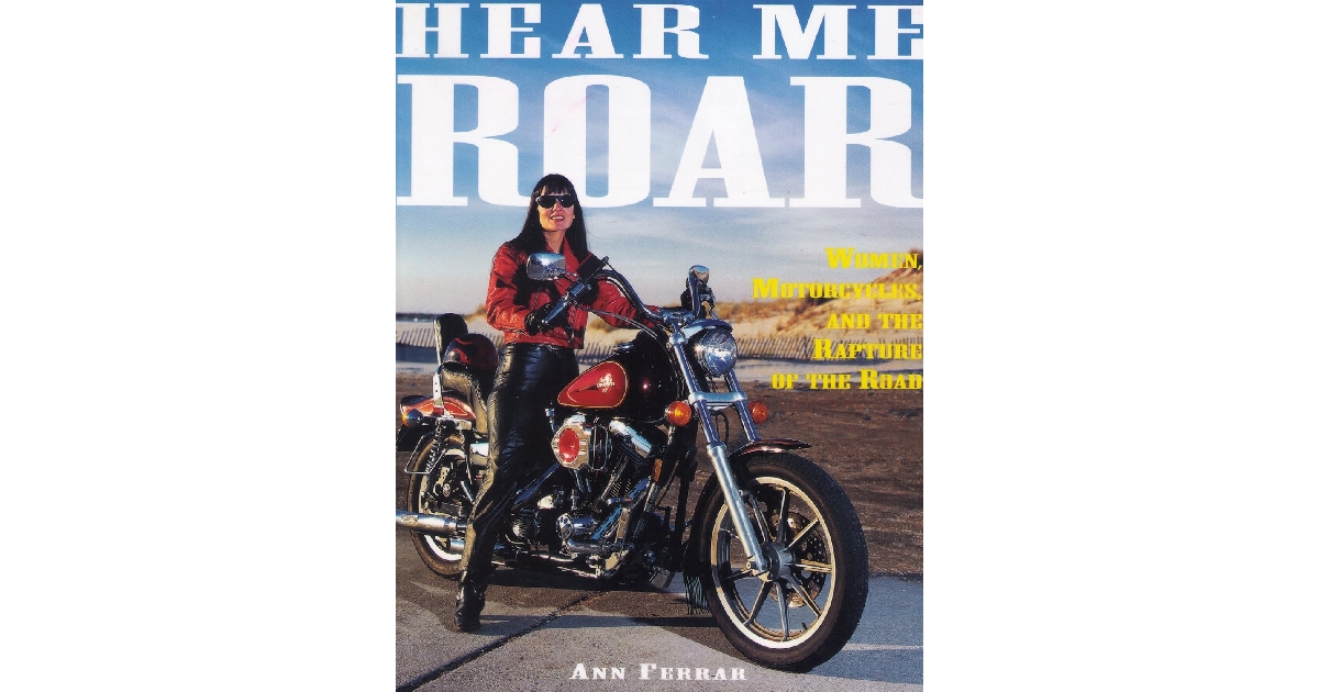 Hear Me Roar: Women, Motorcycles, and the Rapture of the Road